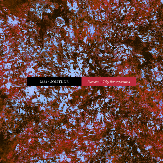 M83 — Solitude (Felsmann + Tiley Reinterpretation) cover artwork