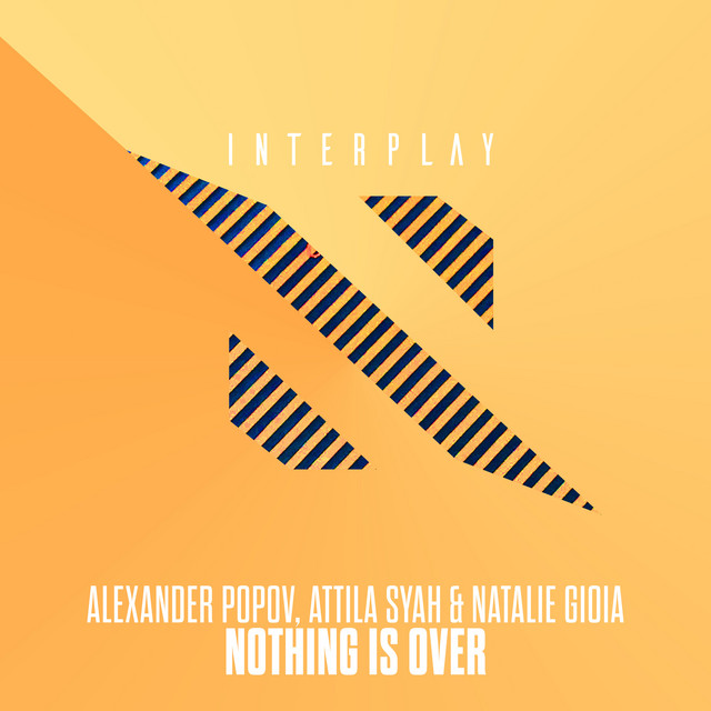 Alexander Popov, Attila Syah, & Natalie Gioia — Nothing Is Over cover artwork