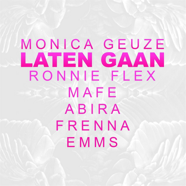 Monica Geuze ft. featuring Ronnie Flex, Mafe, Abira Benotti, Frenna, & Emms Laten Gaan cover artwork