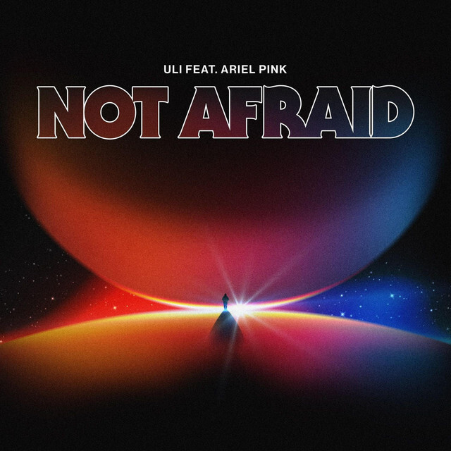 ULI featuring Ariel Pink — Not Afraid cover artwork