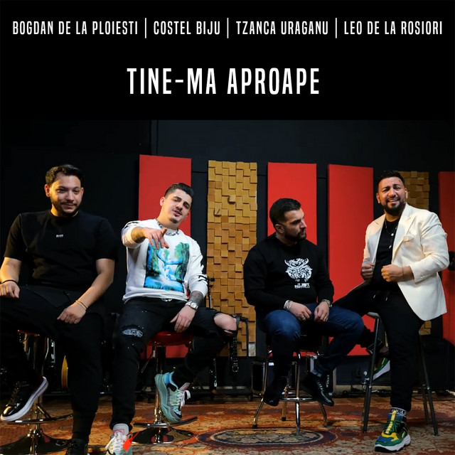 Bogdan DLP, Costel Biju, Tzanca Uraganu, & Leo De La Rosiori — Tine-ma Aproape cover artwork