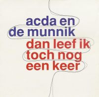 Acda en De Munnik — Dan Leef Ik Toch Nog Een Keer cover artwork