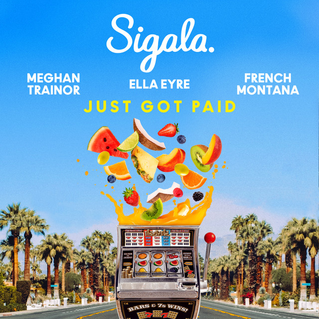 Sigala, Ella Eyre, & Meghan Trainor ft. featuring French Montana Just Got Paid cover artwork