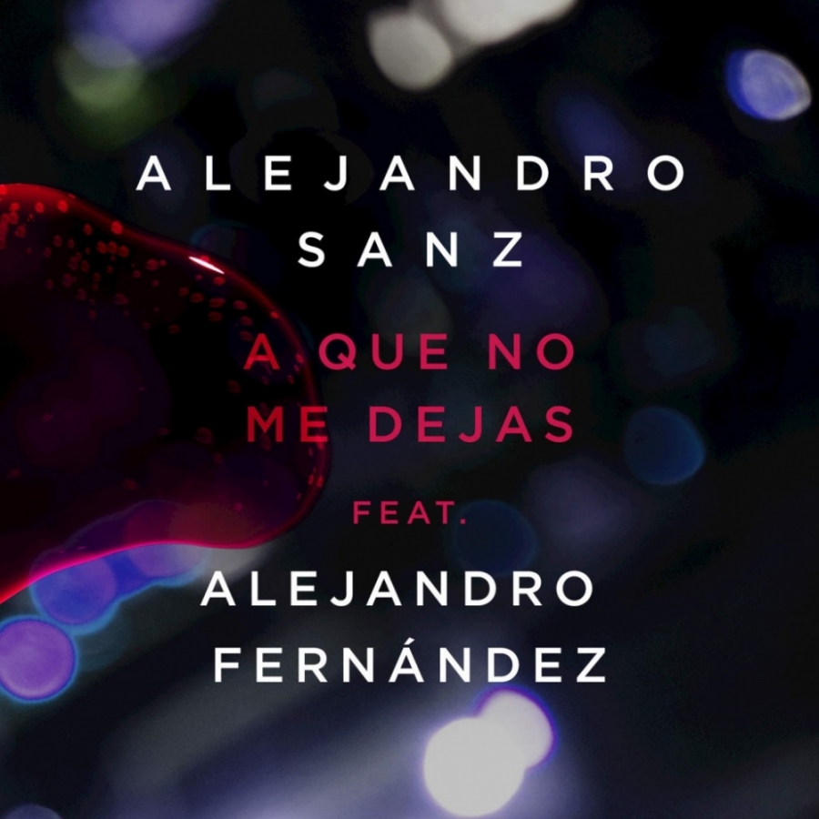 Alejandro Sanz featuring Alejandro Fernández — A Que No Me Dejas cover artwork