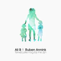 Ali B ft. featuring Ruben Annink Terwijl Jullie Nog Bij Me Zijn cover artwork