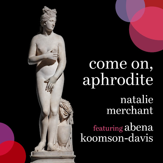 Natalie Merchant featuring Abena Koomson-Davis — Come On, Aphrodite cover artwork
