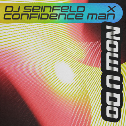 DJ Seinfeld & Confidence Man Now U Do cover artwork