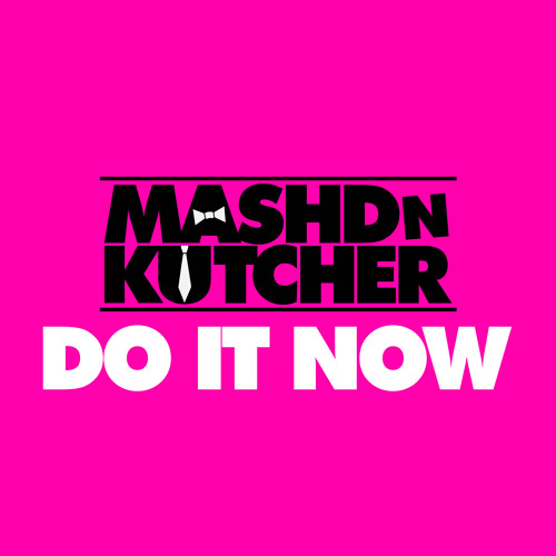 Mashd N Kutcher Do It Now cover artwork