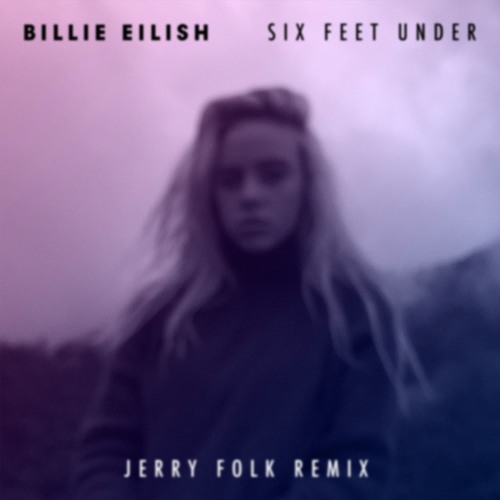 Billie Eilish ft. featuring Jerry Folk Six Feet Under - Jerry Folk Remix cover artwork