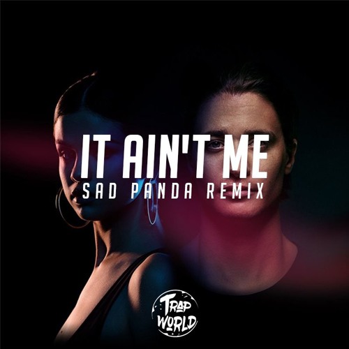 Kygo & Selena Gomez — It Ain&#039;t Me (Sad Panda Remix) cover artwork
