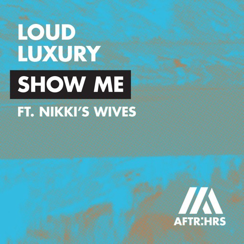 Loud Luxury featuring Nikki&#039;s Wives — Show Me cover artwork