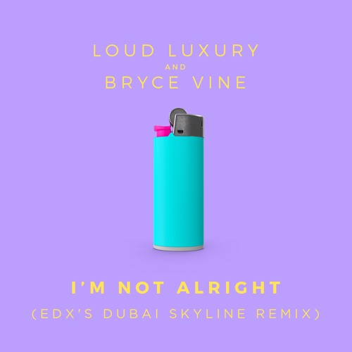 Loud Luxury & Bryce Vine — I&#039;m Not Alright (EDX&#039;s Dubai Skyline Remix) cover artwork
