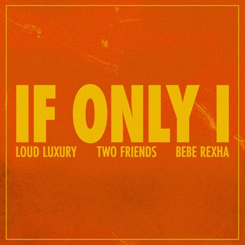 Loud Luxury, Two Friends, & Bebe Rexha — If Only I cover artwork