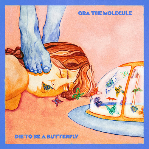 Ora the Molecule — Die To Be A Butterfly cover artwork