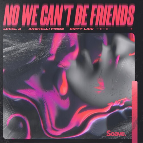 Level 8, Archelli Findz, & Britt Lari No We Can&#039;t Be Friends cover artwork