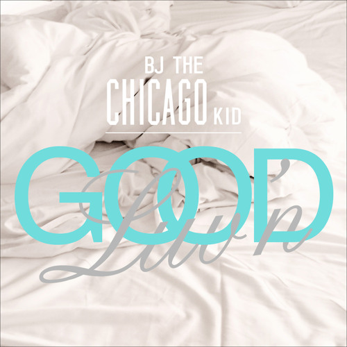 BJ The Chicago Kid Good Luv&#039;n cover artwork