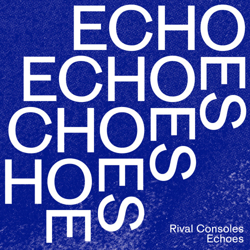 Rival Consoles Echoes cover artwork