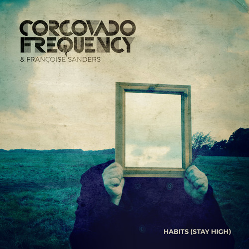 Corcovado Frequency featuring Françoise Sanders — Habits (Stay High) cover artwork