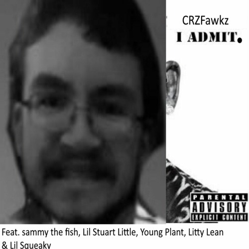 CRZFawkz featuring sammythefish, Lil Stuart Little, Young Plant, Litty Lean, & Lil Squeaky — I Admit 2 cover artwork