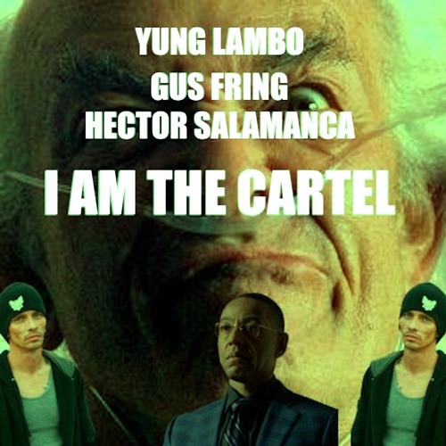 Yung Lambo featuring Gus Fring & Hector Salamanca — I AM THE CARTEL cover artwork
