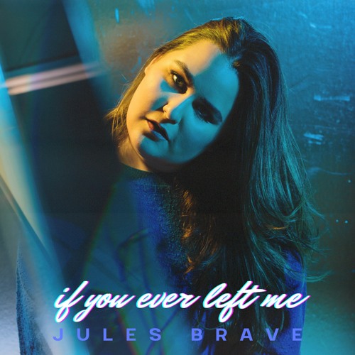 Jules Brave — If You Ever Left Me cover artwork