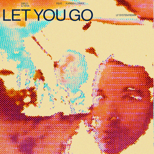 Diplo & TSHA ft. featuring Kareen Lomax Let You Go (LF SYSTEM Remix) cover artwork