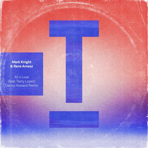 Mark Knight & Rene Amesz featuring Tasty Lopez — All 4 Love (Danny Howard Remix) cover artwork