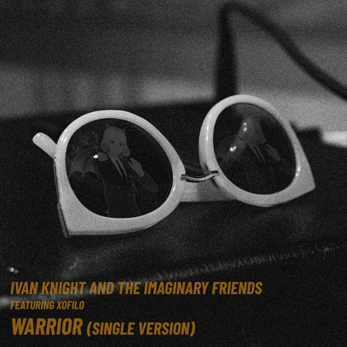 Ivan Knight and the Imaginary Friends featuring xofilo — Warrior cover artwork