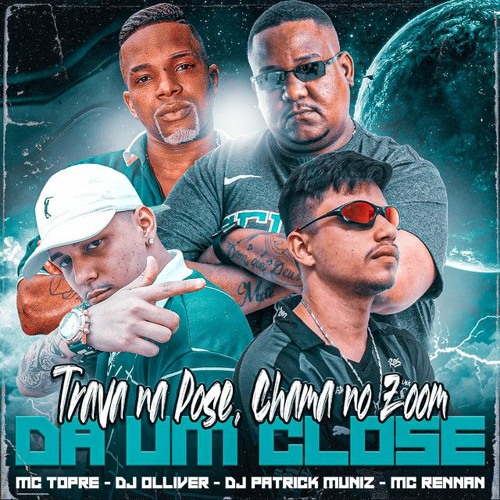 DJ Patrick Muniz, Dj Olliver, & MC Topre — Trava na Pose, Chama no Zoom, Da um Close cover artwork