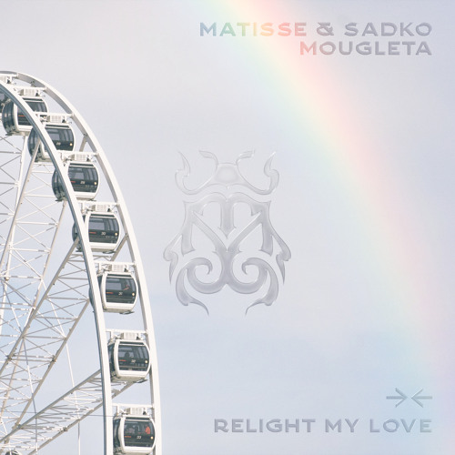Matisse &amp; Sadko & Mougleta — Relight My Love cover artwork