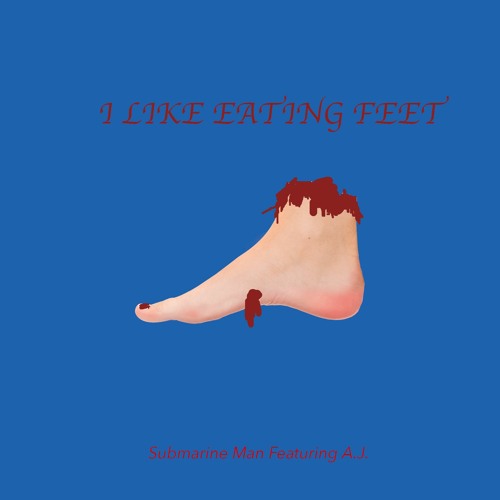 Submarine Man featuring A.J. — I Like Eating Feet cover artwork
