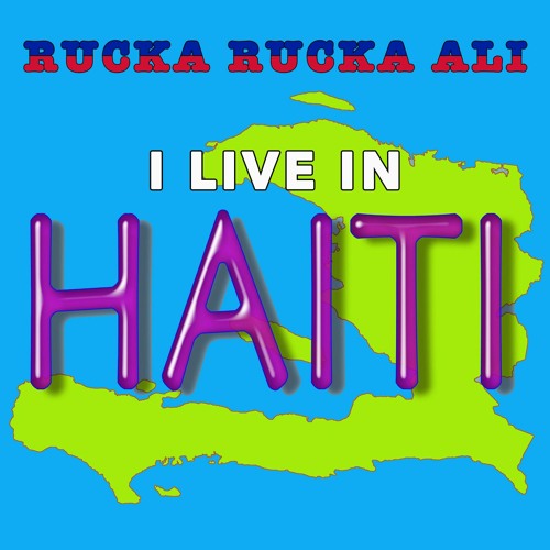 Rucka Rucka Ali I Live in Haiti cover artwork