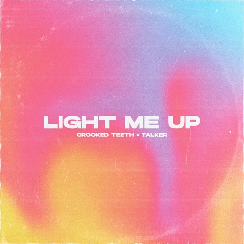 Crooked Teeth featuring talker — Light Me Up cover artwork
