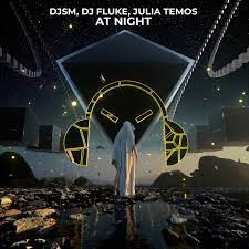 DJSM, DJ Fluke, & Julia Temos — At Night cover artwork