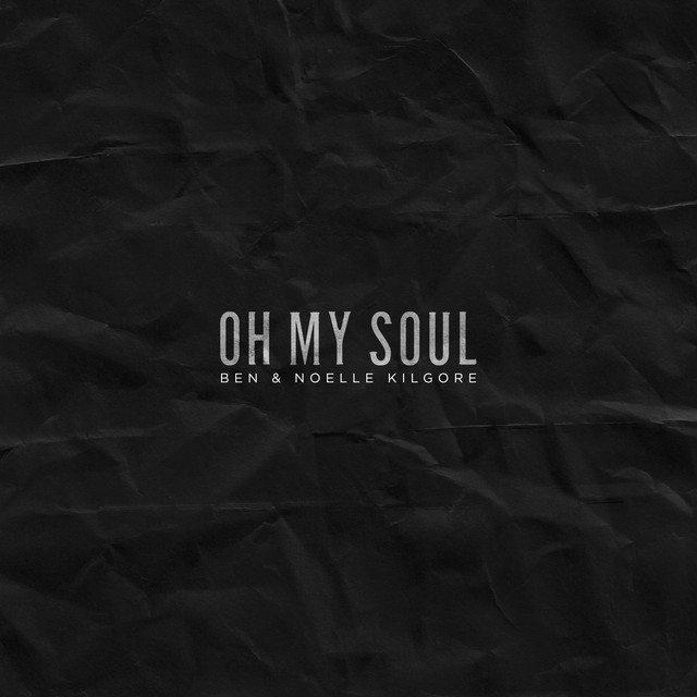 Ben &amp; Noelle Kilgore — Oh My Soul cover artwork