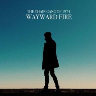 The Chain Gang of 1974 Wayward Fire cover artwork