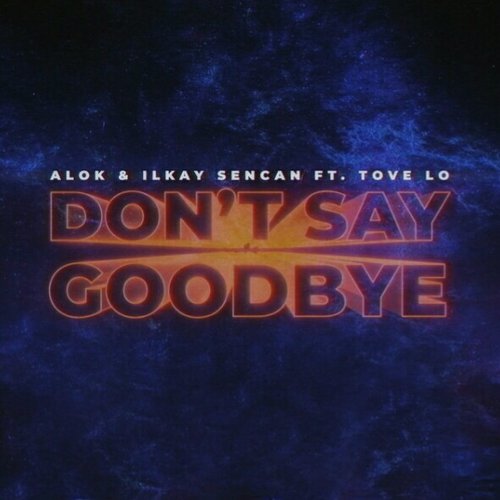 Alok & Ilkay Sencan featuring Tove Lo — Don&#039;t Say Goodbye cover artwork