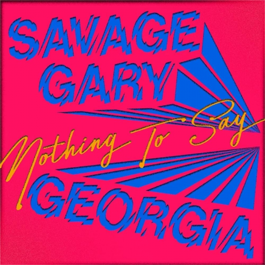 Savage Gary ft. featuring Georgia Nothing To Say cover artwork