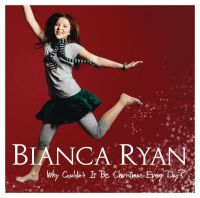 Bianca Ryan — Why Couldn&#039;t it be Christmas Every Day? cover artwork