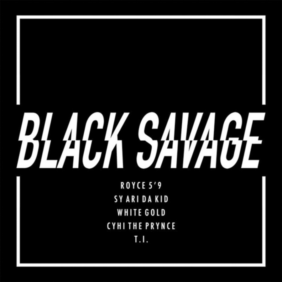 Royce Da 5&#039;9&quot; ft. featuring Sy Ari Da Kid, Cyhi The Prince, White Gold, & T.I. Black Savage cover artwork