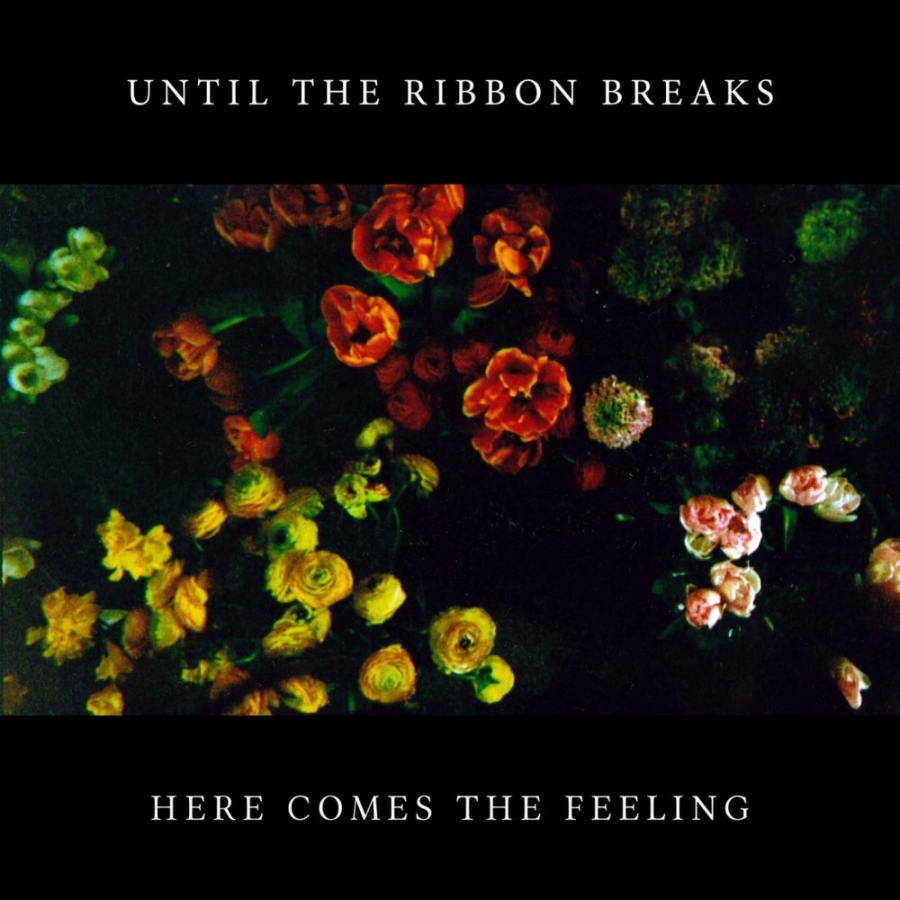 Until the Ribbon Breaks Here Comes The Feeling cover artwork