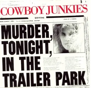 Cowboy Junkies — Murder, Tonight, in the Trailer Park cover artwork