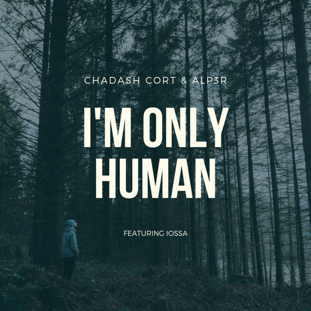 Chadash Cort & ALP3R featuring Iossa — I&#039;m Only Human cover artwork