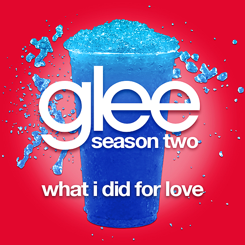 Glee Cast — What I Did For Love cover artwork