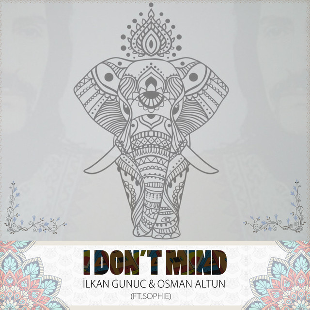 Ilkan Gunuc & Osman Altun ft. featuring SOPHIE I Don&#039;t Mind cover artwork