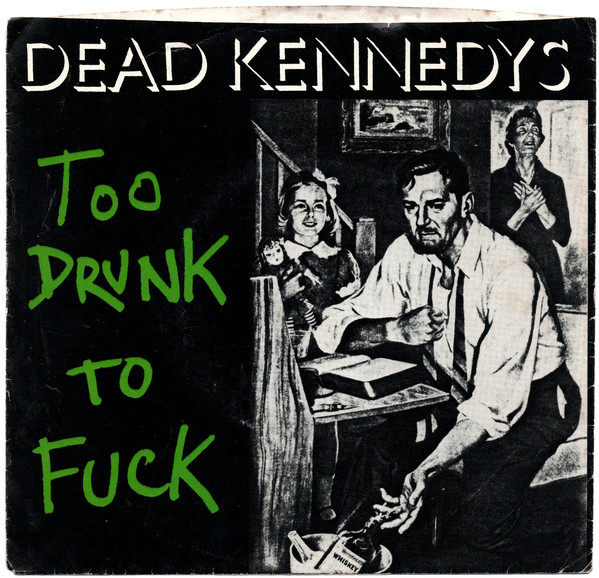 Dead Kennedys Too Drunk to Fuck cover artwork