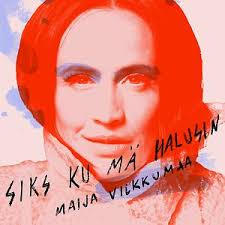 Maija Vikkumaa Siks Ku Mä Halusin cover artwork