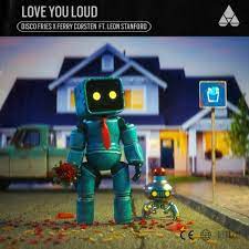 Disco Fries, Ferry Corsten, & Leon Stanford — Love You Loud cover artwork