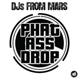 DJs from Mars — Phat Ass Drop (How To Produce A Club Track Today) cover artwork