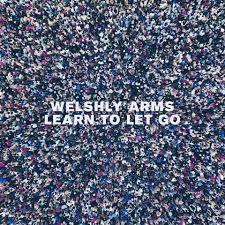 Welshly Arms — Learn To Let Go cover artwork